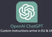 OpenAI announces custom instructions arrive in EU & UK