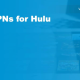 The Art of Hulu Streaming with the Aid of a VPN