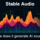 How does Stable Audio generate AI music and sound effects