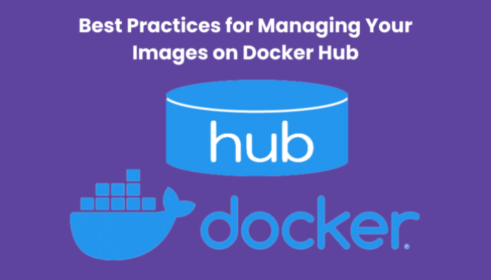 Best Practices for Managing Your Images on Docker Hub 