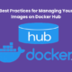 Best Practices for Managing Your Images on Docker Hub 