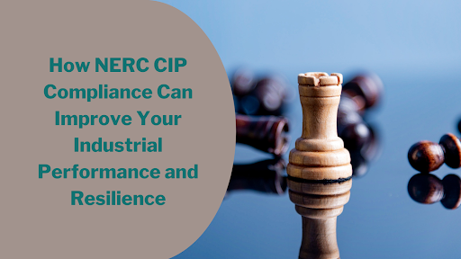 How NERC CIP Compliance Can Improve Your Industrial Performance and Resilience